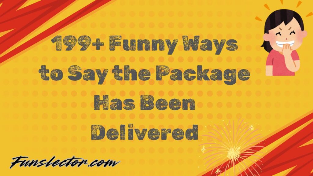 Funny Ways to Say the Package Has Been Delivered