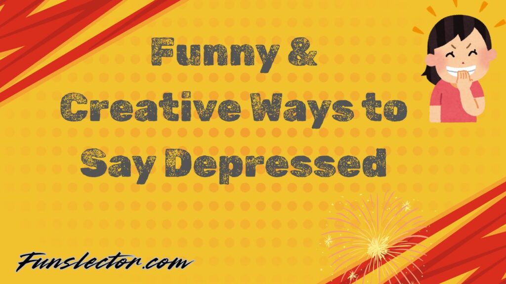 200+ Funny & Creative Ways to Say Depressed