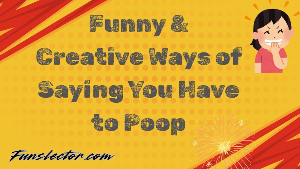 Funny & Creative Ways of Saying You Have to Poop