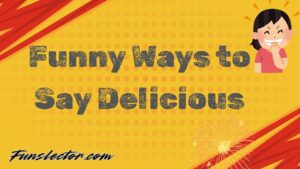 Funny Ways to Say Delicious