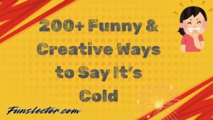 Funny & Creative Ways to Say It’s Cold