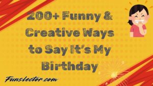 Funny Ways to Say It’s My Birthday
