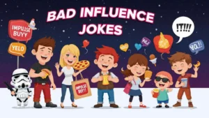 Bad Influence Jokes