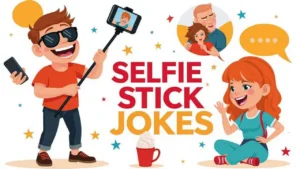 Selfie Stick Jokes